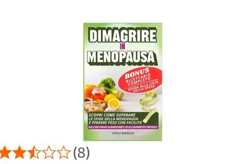Guida per dimagrire in menopausa con ricettario e piano alimentare. Scopri come superare le sfide e perdere peso con facilità.