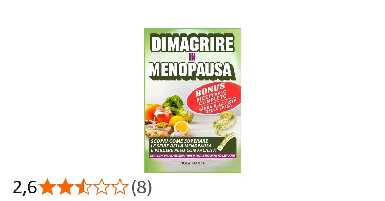 Guida per dimagrire in menopausa con ricettario e piano alimentare. Scopri come superare le sfide e perdere peso con facilità.